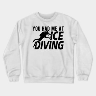 Ice Diving - You had me I had Ice Diver Crewneck Sweatshirt